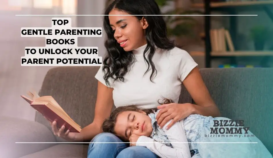 Top Gentle Parenting Books To Unlock Your Parent Potential Bizzie